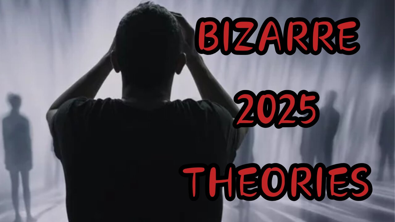 BIZZARE 2025 THEORIES