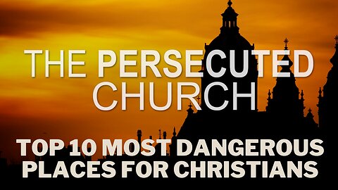 Top 10 Most Dangerous Place for Christians 365 Million Christians In Persecuted Church Worldwide