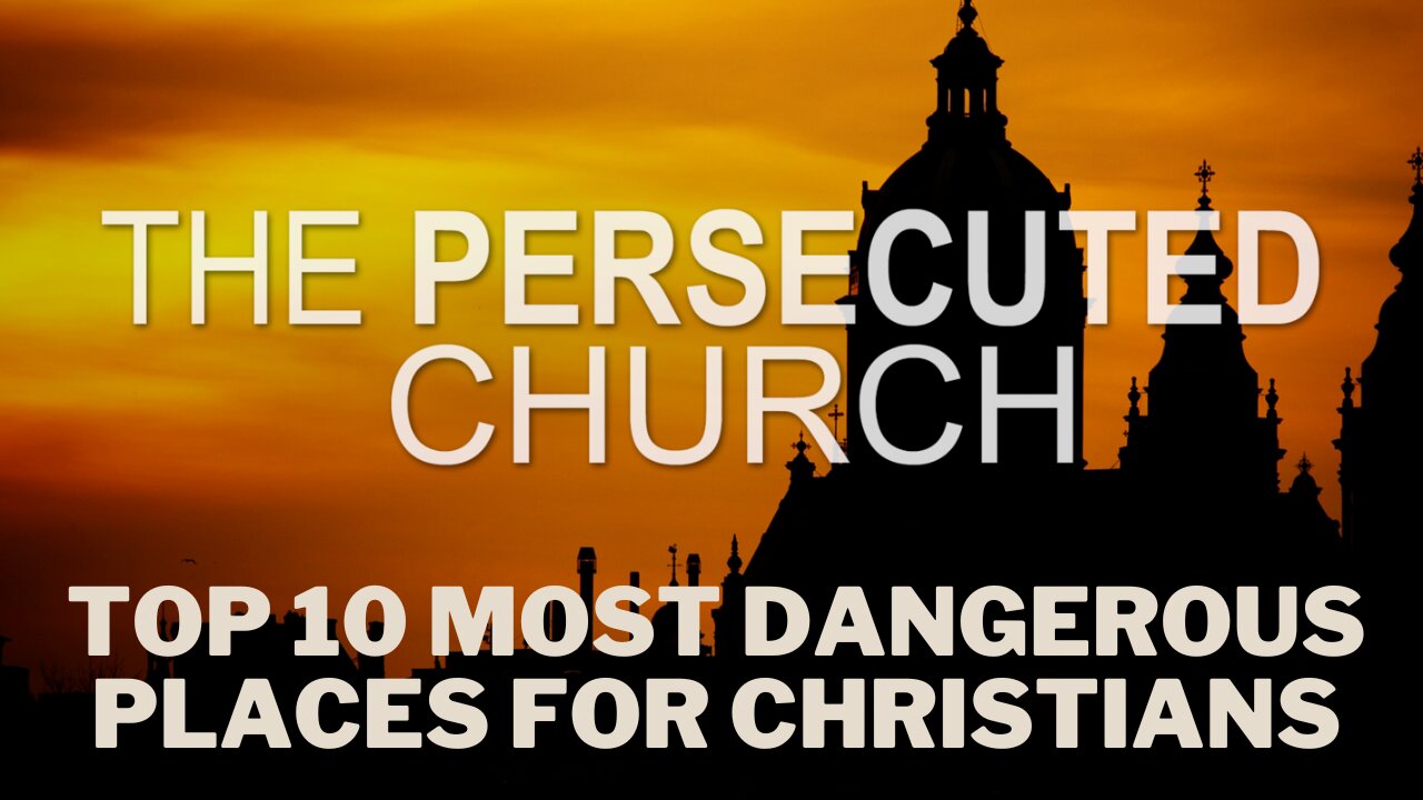 Top 10 Most Dangerous Place for Christians 365 Million Christians In Persecuted Church Worldwide