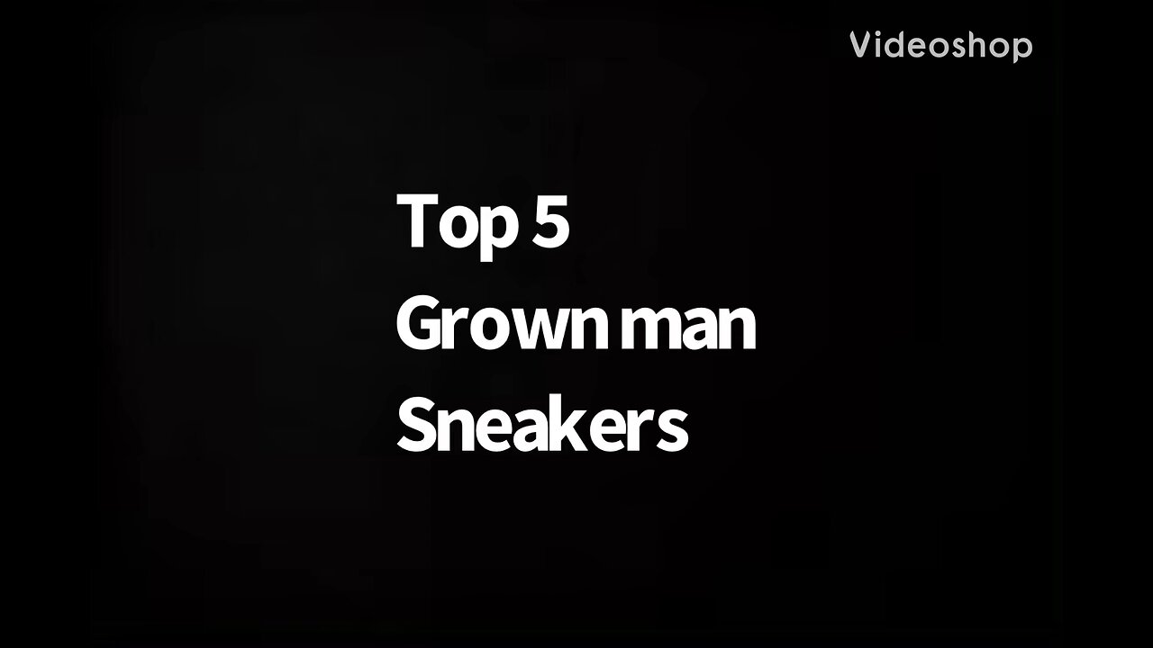 My top 5 grown man sneakers