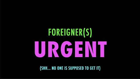 FOREIGNER(S) - URGENT