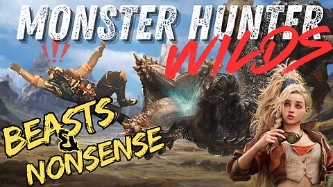 Monster Hunter Wilds Beasts, and Nonsense