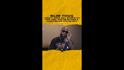 I don’t have any sympathy for you, you’re either a hustler or you’re not