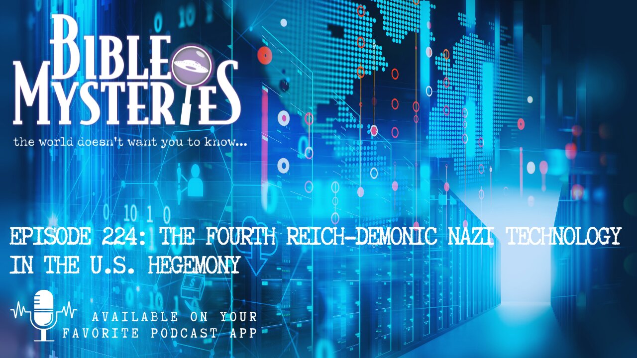 Episode 224: The Fourth Reich - Demonic Nazi Technology In The U.S. Hegemony
