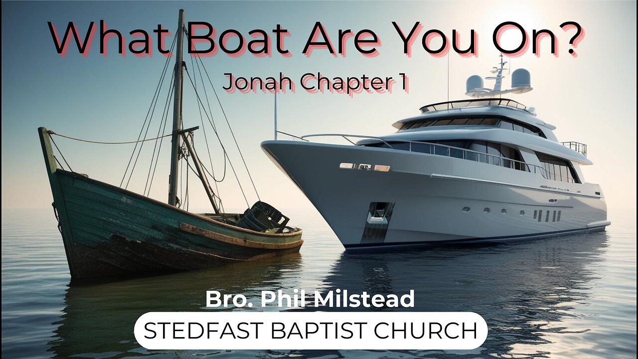 What Boat Are You On? - Bro. Phil Milstead | Stedfast Baptist Church