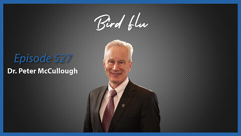 Ep. 527 Bird Flu with Dr. Peter McCullough