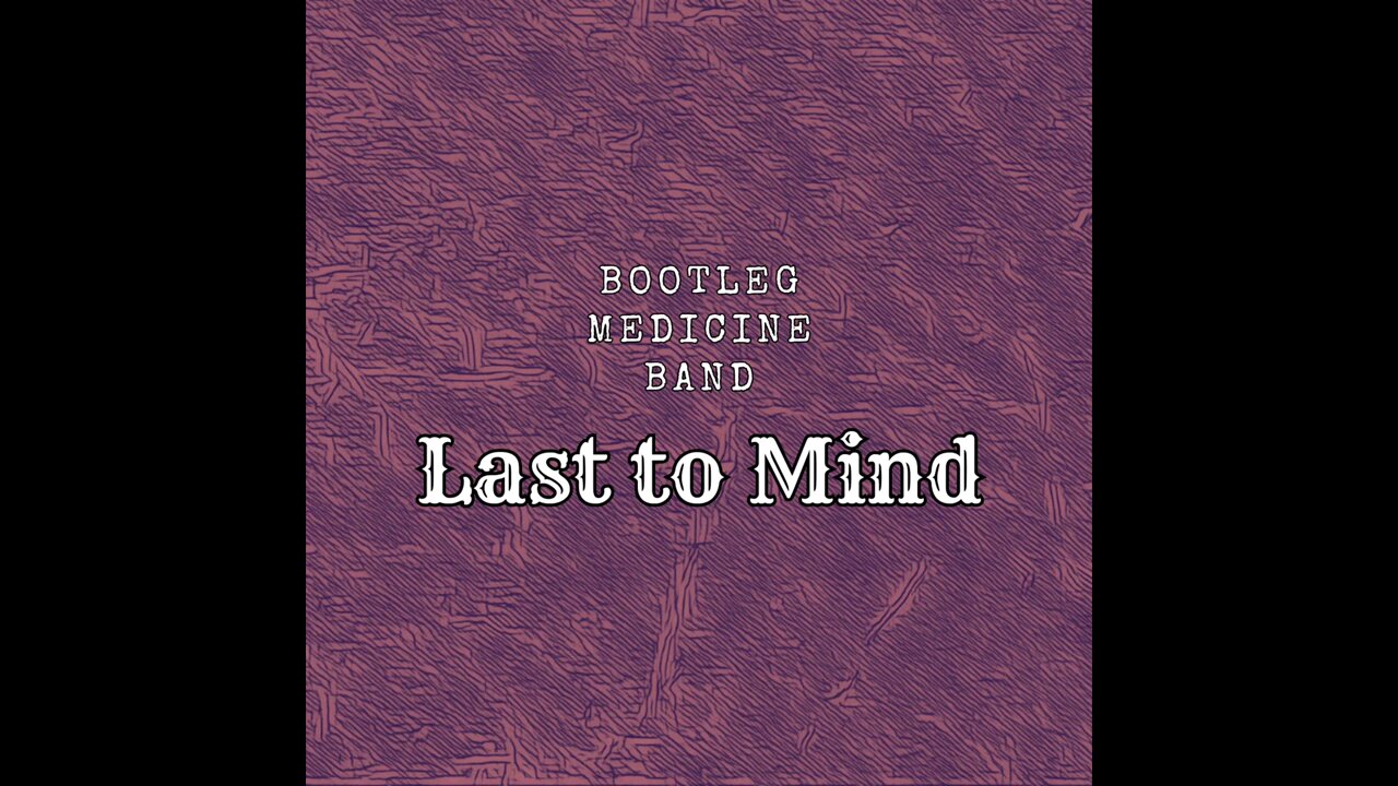 Last to Mind - Bootleg Medicine Band