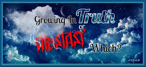 716B - Growing in Truth or Apostasy! Which?