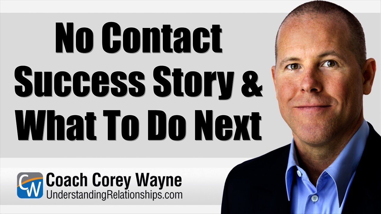 No Contact Success Story & What To Do Next