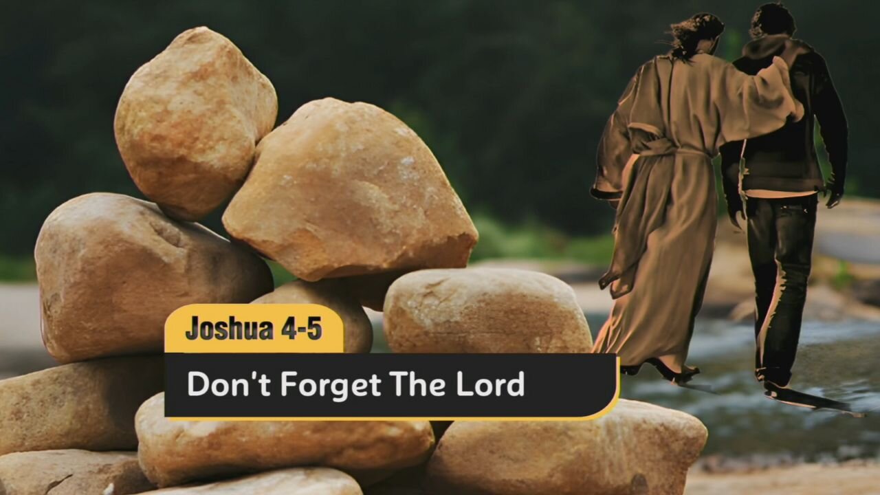 Don't Forget the Lord - Joshua 4-5