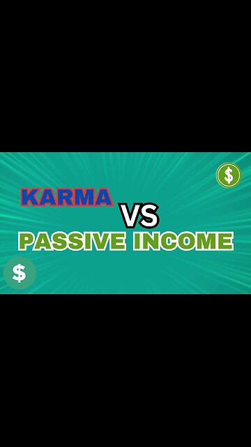 Karma vs. Passive Income: Which Will Reward You More?
