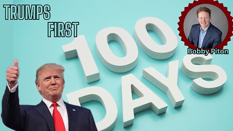 Special Guest Bobby Piton - Trumps First 100 Days!