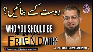 Who You Should Be Friends With? | دوست کسے بنائیں؟ | Zeeshan Usmani