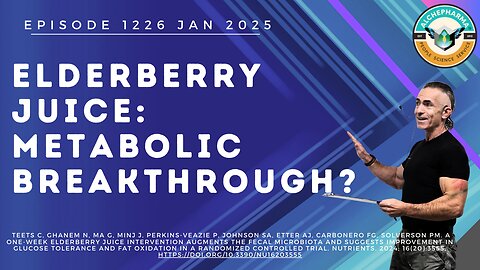 Elderberry Juice: Metabolic Breakthrough? Ep. 1226 JAN 2025