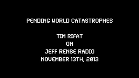 2013-11-13: Pending World Catastrophes - Tim Rifat on Rense Radio