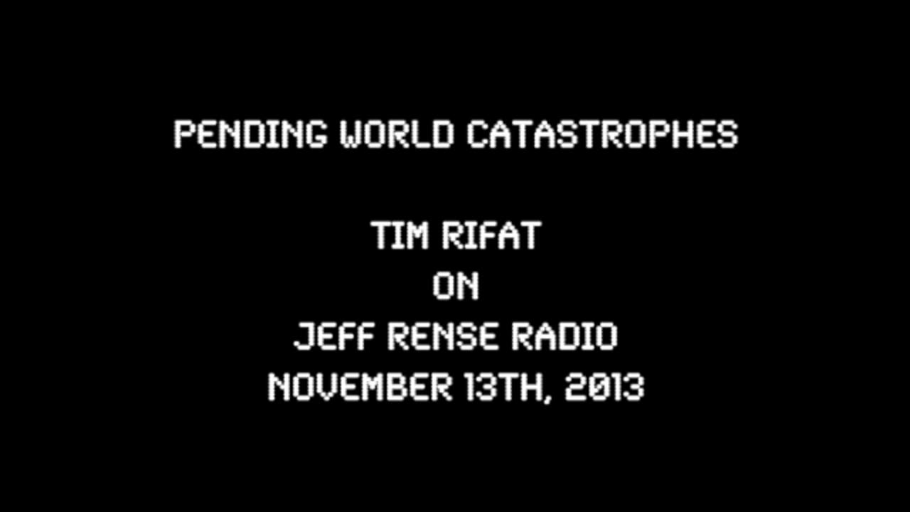 2013-11-13: Pending World Catastrophes - Tim Rifat on Rense Radio