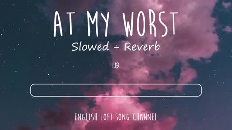 At My Worst (Lyrics) [Slowed + Reverb] - Pink Sweats | Lofi Songs