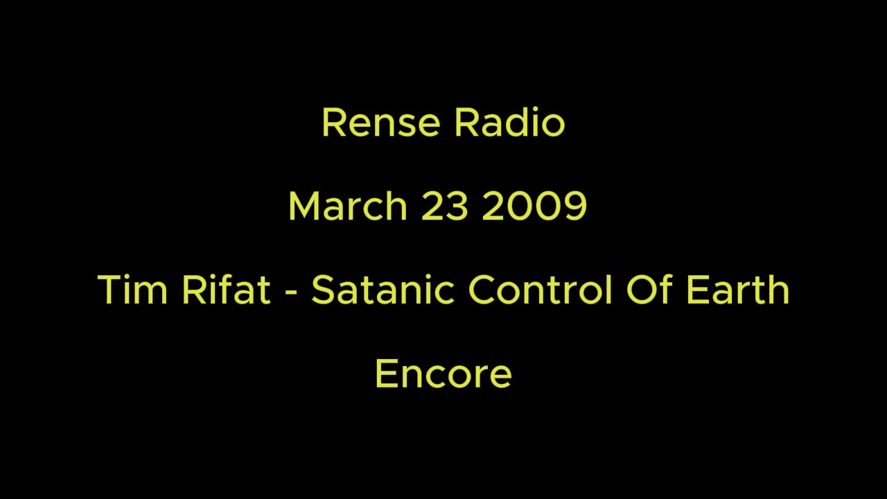 Rense Radio: March 23 2009 Tim Rifat - Satanic Control Of Earth - Encore