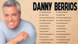 Danny Berrios Sus Mejor Canciones Alabanza Mix Exitos Musica Cristiana.