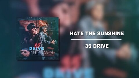 35 Drive - Hate the Sunshine (Official Audio)