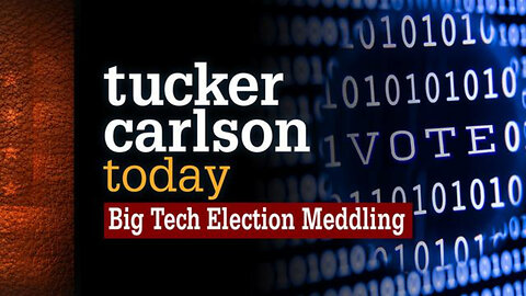 Big Tech Election Meddling | Tucker Carlson Today