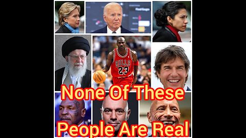 Biden, HRC, Huma, Khamenei, Tyson, Tom Cruise, MJ, The Rock, Joe Rogan, Are All Fake People