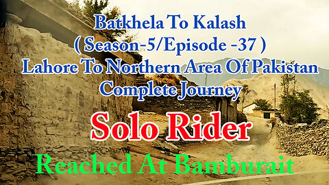 Lahore To Shandur Top ( Reached At Bamburait || Solo Rider || S-5/EP37 ||Watch In HD 4K Urdu/Hind