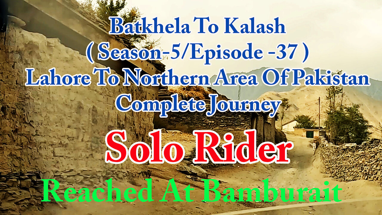 Lahore To Shandur Top ( Reached At Bamburait || Solo Rider || S-5/EP37 ||Watch In HD 4K Urdu/Hind