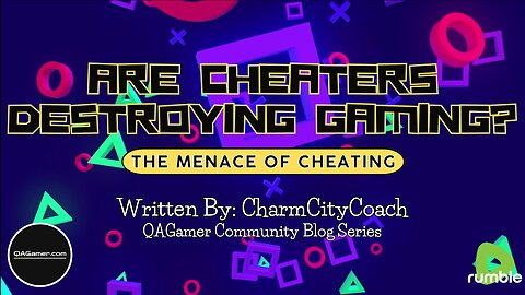 Are Cheaters Destroying Gaming? | QABlog Series #5