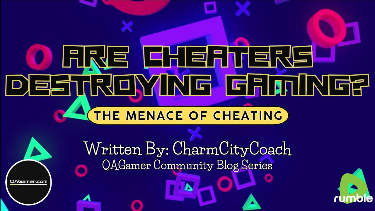 Are Cheaters Destroying Gaming? | QABlog Series #5