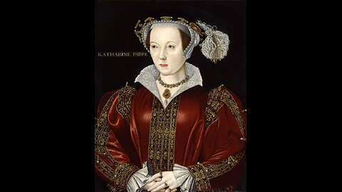 Catherine Parr - Sixth Wife of Henry VIII Documentary