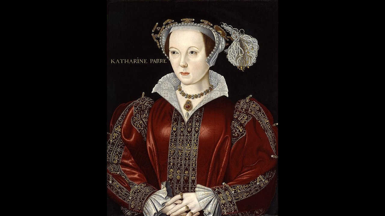 Catherine Parr - Sixth Wife of Henry VIII Documentary