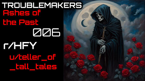 Troublemakers 006: Ashes of the Past (r/HFY Narration) by teller_of_tall_tales