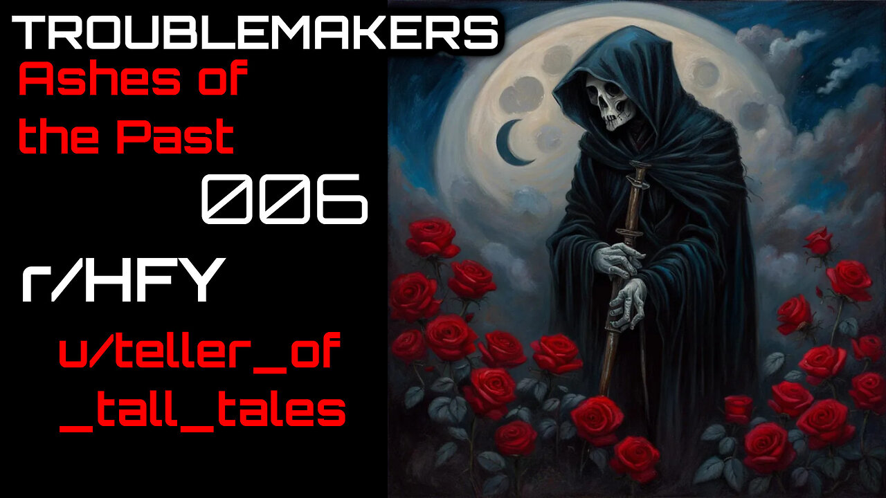 Troublemakers 006: Ashes of the Past (r/HFY Narration) by teller_of_tall_tales