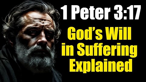 1 Peter 3:17 Exposition & Application: Suffering for Righteousness or Sin?