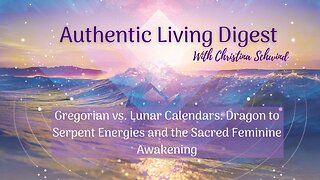 Gregorian vs. Lunar Calendars: Dragon to Serpent Energies and the Sacred Feminine Awakening