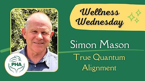 Wellness Wednesday with Simon Mason - True Quantum Alignment