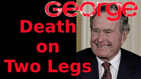 George Bush Death On Two Legs