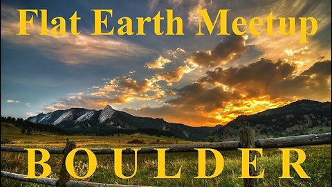 [archive] Flat Earth meetup Boulder Colorado May 26, 2019 ✅