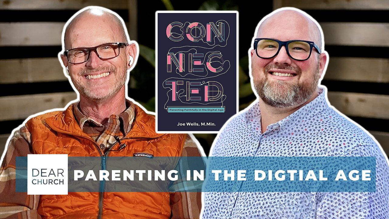 “Parenting & Technology with Joe Wells | Dear Church Ep. #299