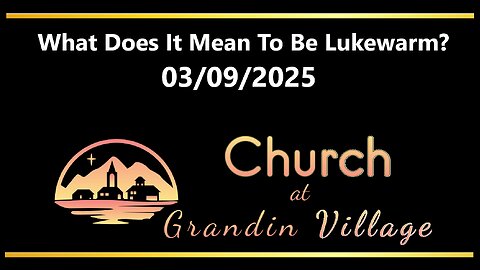 What Does It Mean To Be Lukewarm? 03/09/2025