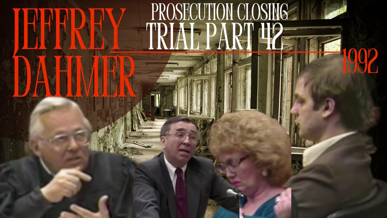 Jeffrey Dahmer Trial (1992)Part 42 Prosecution Closing Argument - The Milwaukee Monster/Cannibal