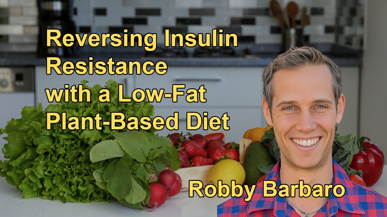 Reversing Insulin Resistance With a Low-Fat Plant-Based Diet: Robby Barbaro's Journey