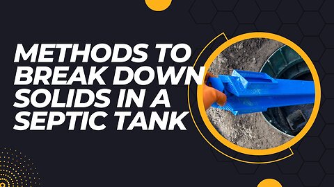 Methods to Break Down Solids in a Septic Tank