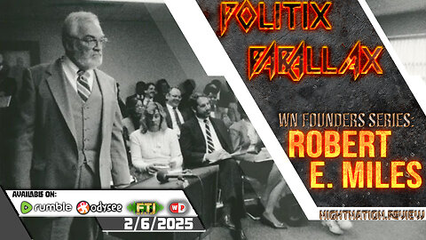 POLITIX PARALLAX ֍ 2/6/2025 ֍ WN FOUNDERS SERIES: ROBERT E. MILES