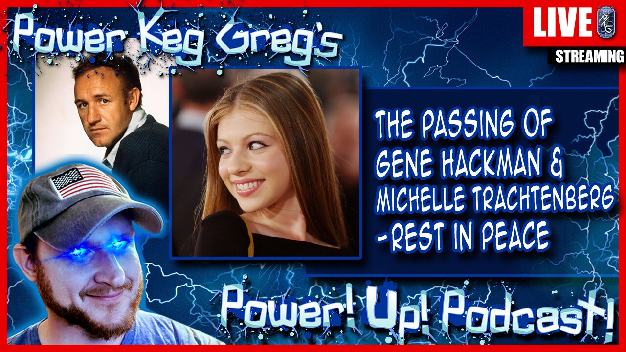 The Passing of Gene Hackman & Michelle Trachtenberg - Rest in Peace | The Power!Up!Podcast!