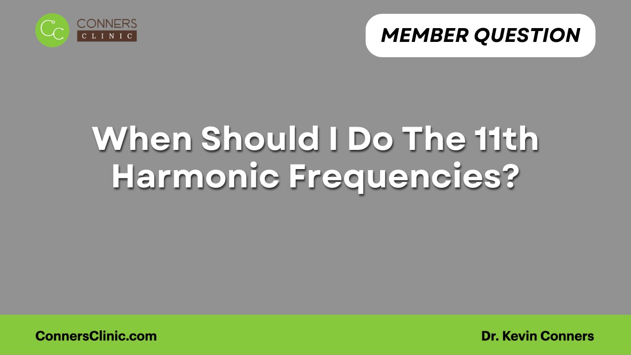 When Should I Do The 11th Harmonic Frequencies?