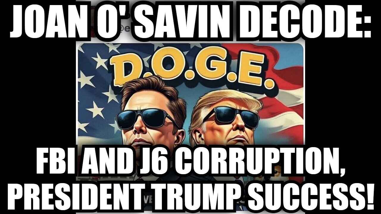 Joan O' Savin Decode: FBI and J6 Corruption, President Trump success!