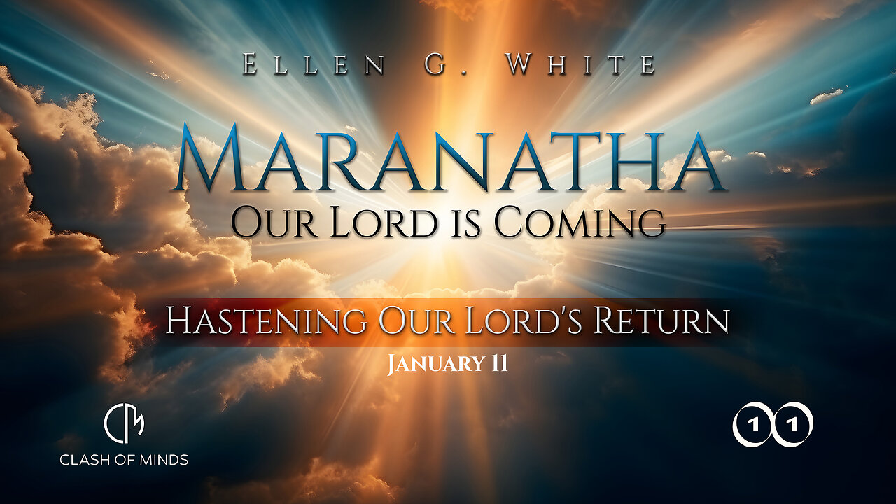 11. Maranatha Our Lord Is Coming: Hastening Our Lord's Return, January 11 by Ellen G White