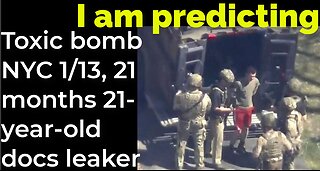 I am predicting: Toxic bomb NYC 1/13, 21 months 21-year-old docs leaker